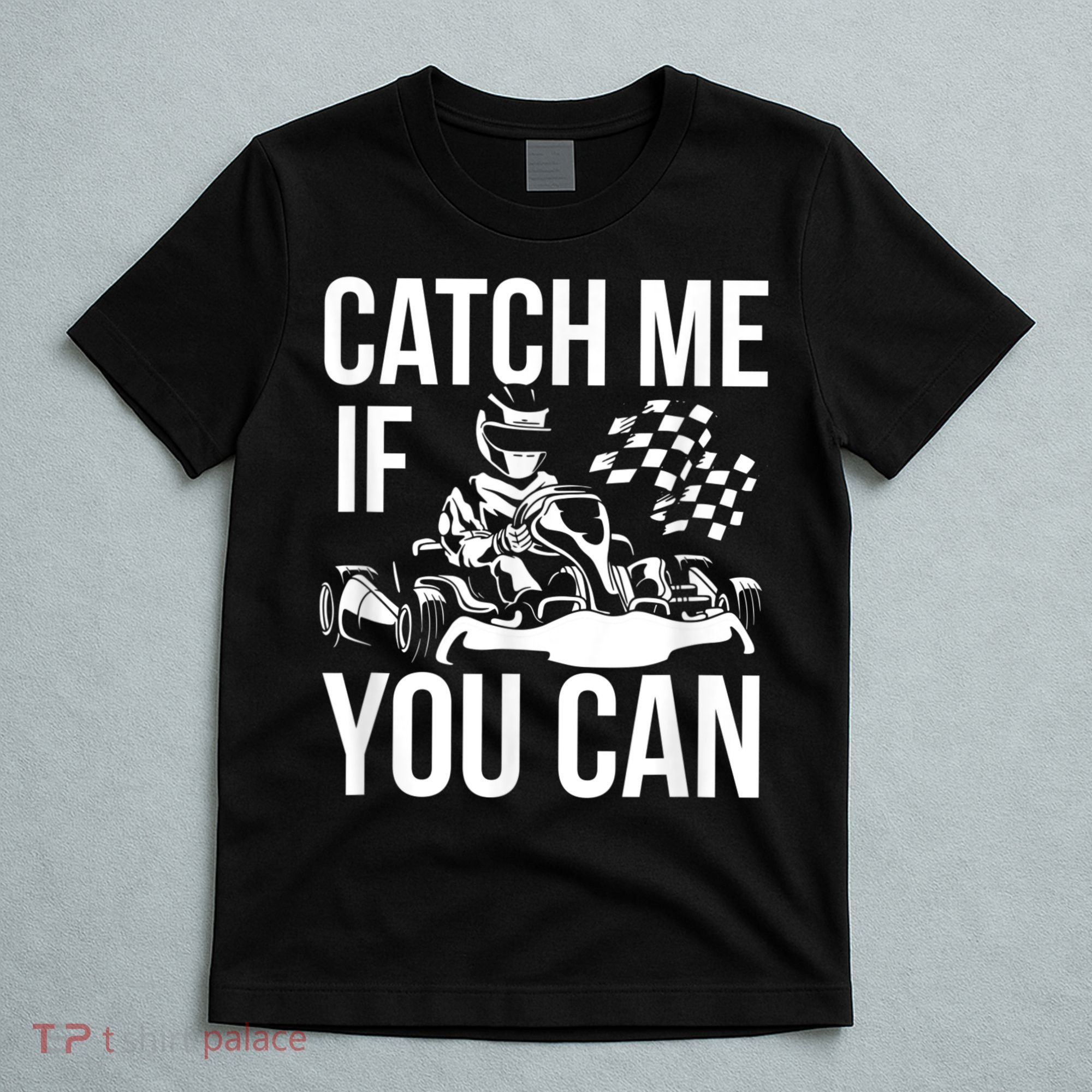 Karting Race Track Kart Racing Catch Me Go Carts Races T-Shirt