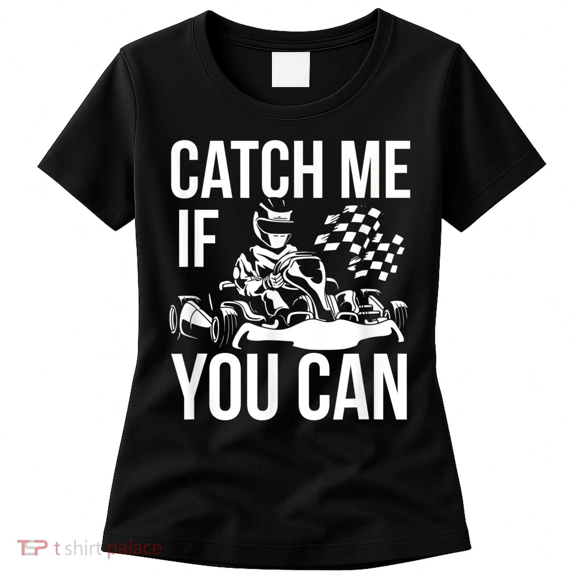 Karting Race Track Kart Racing Catch Me Go Carts Races Women's T-Shirt