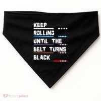 Keep Rolling Until The Belt Turns Black Brazilian Jiujitsu USA-Made Doggie Bandana thumb 0