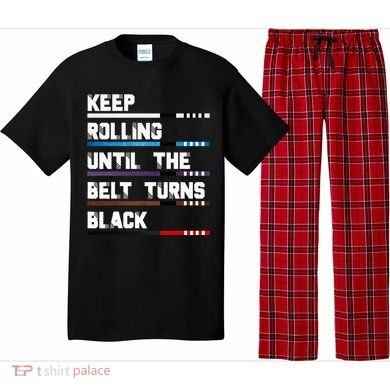 Keep Rolling Until The Belt Turns Black Brazilian Jiujitsu Pajama Set