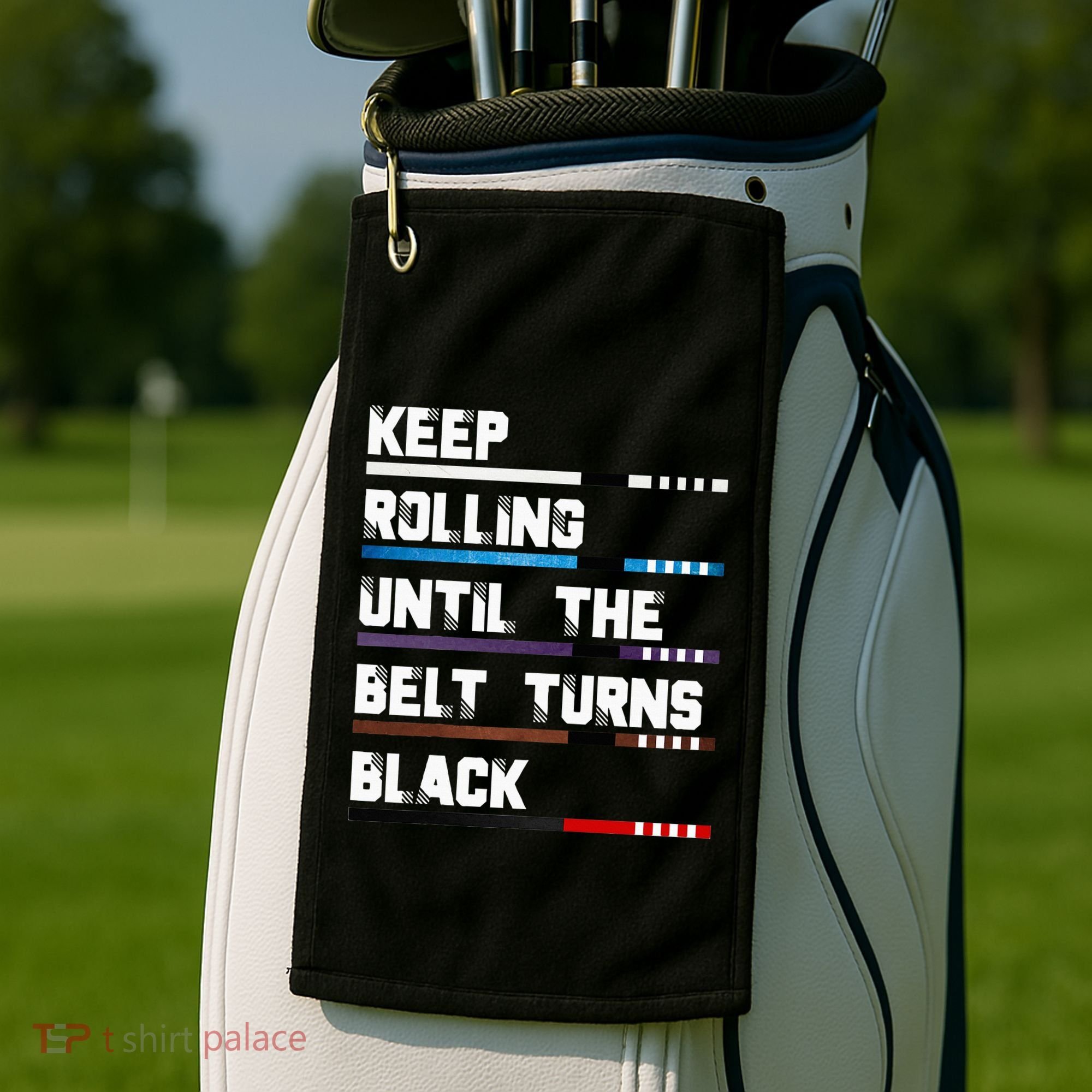 Keep Rolling Until The Belt Turns Black Brazilian Jiujitsu Golf Towel