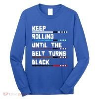 Keep Rolling Until The Belt Turns Black Brazilian Jiujitsu Long Sleeve Shirt thumb 0