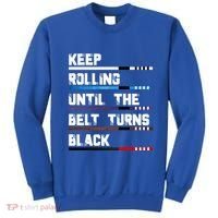 Keep Rolling Until The Belt Turns Black Brazilian Jiujitsu Sweatshirt thumb 0