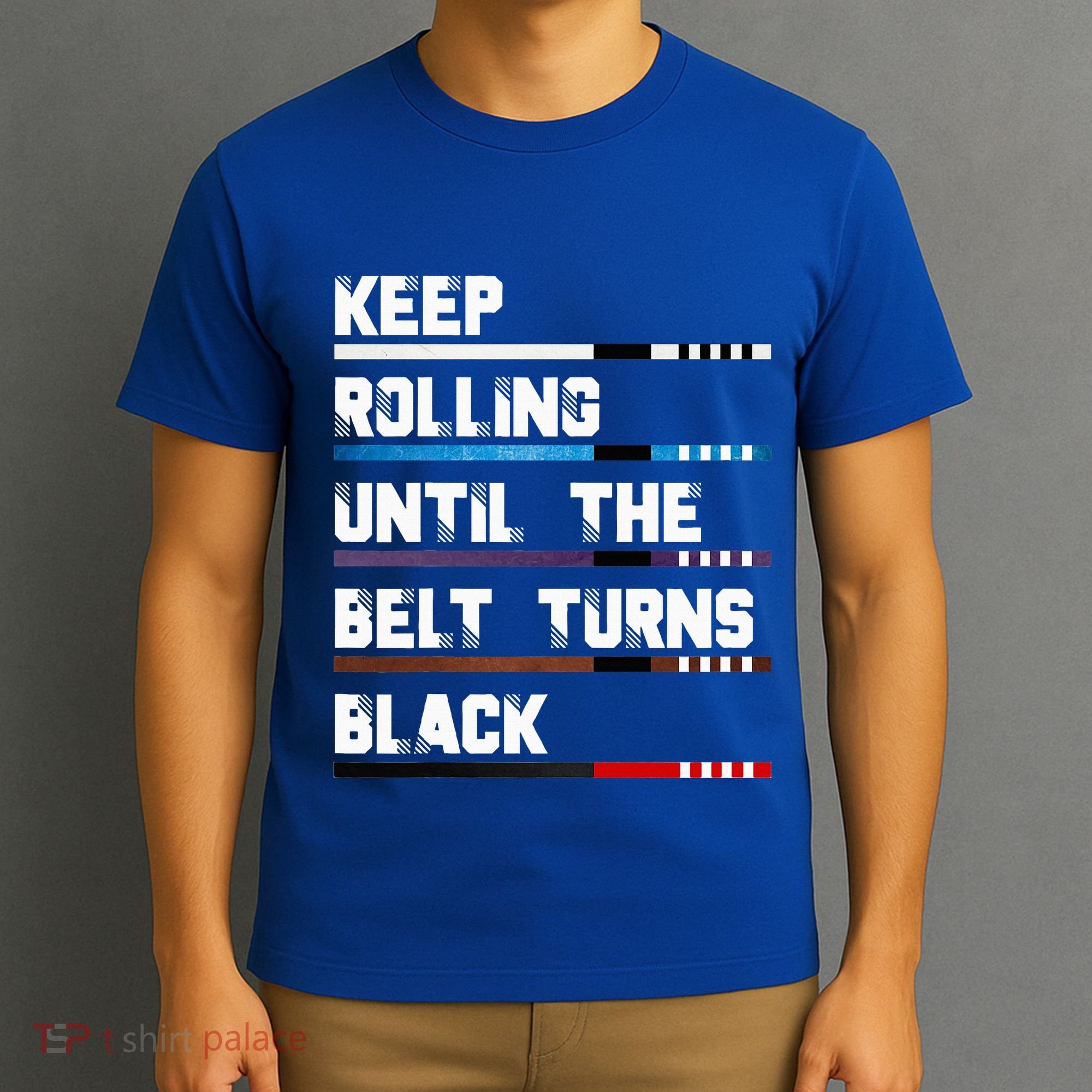 Keep Rolling Until The Belt Turns Black Brazilian Jiujitsu T-Shirt