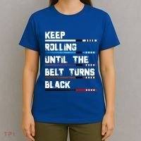 Keep Rolling Until The Belt Turns Black Brazilian Jiujitsu T-Shirt thumb 4