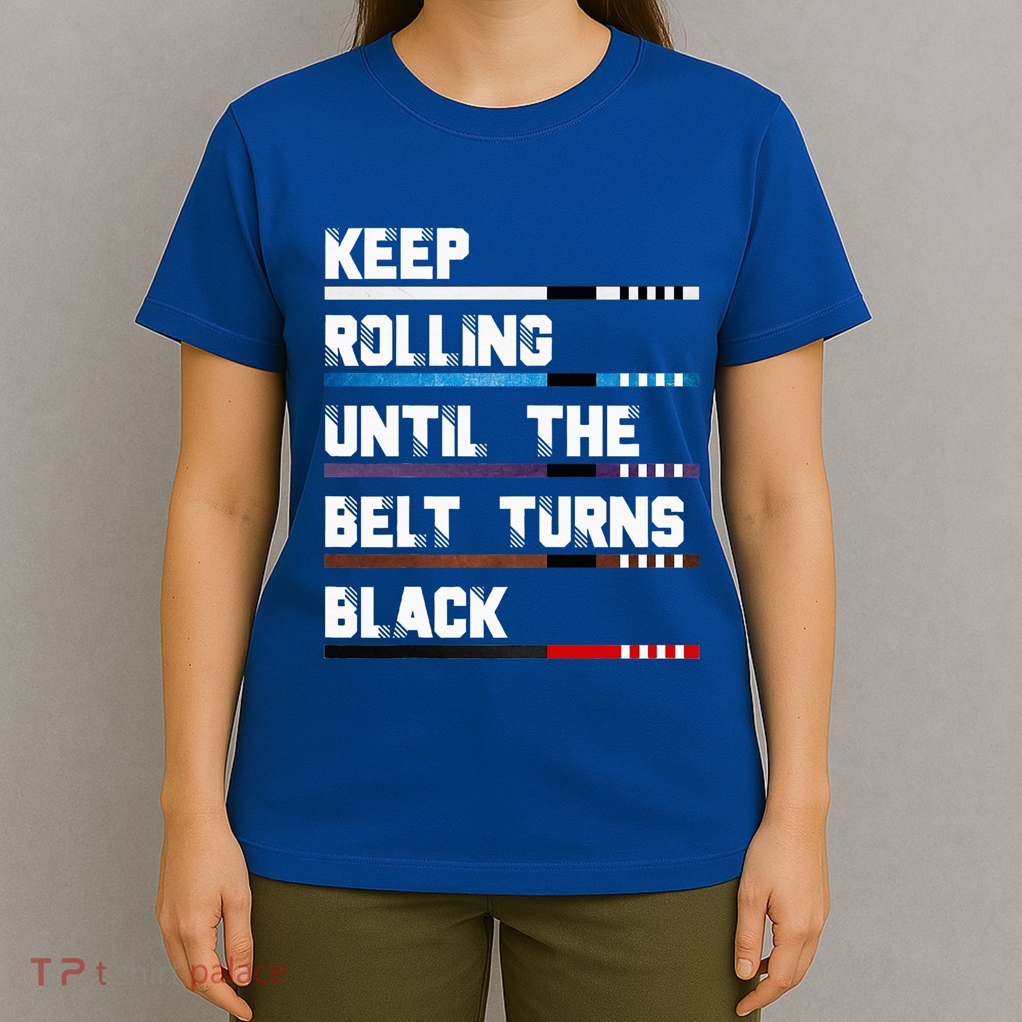 Keep Rolling Until The Belt Turns Black Brazilian Jiujitsu T-Shirt