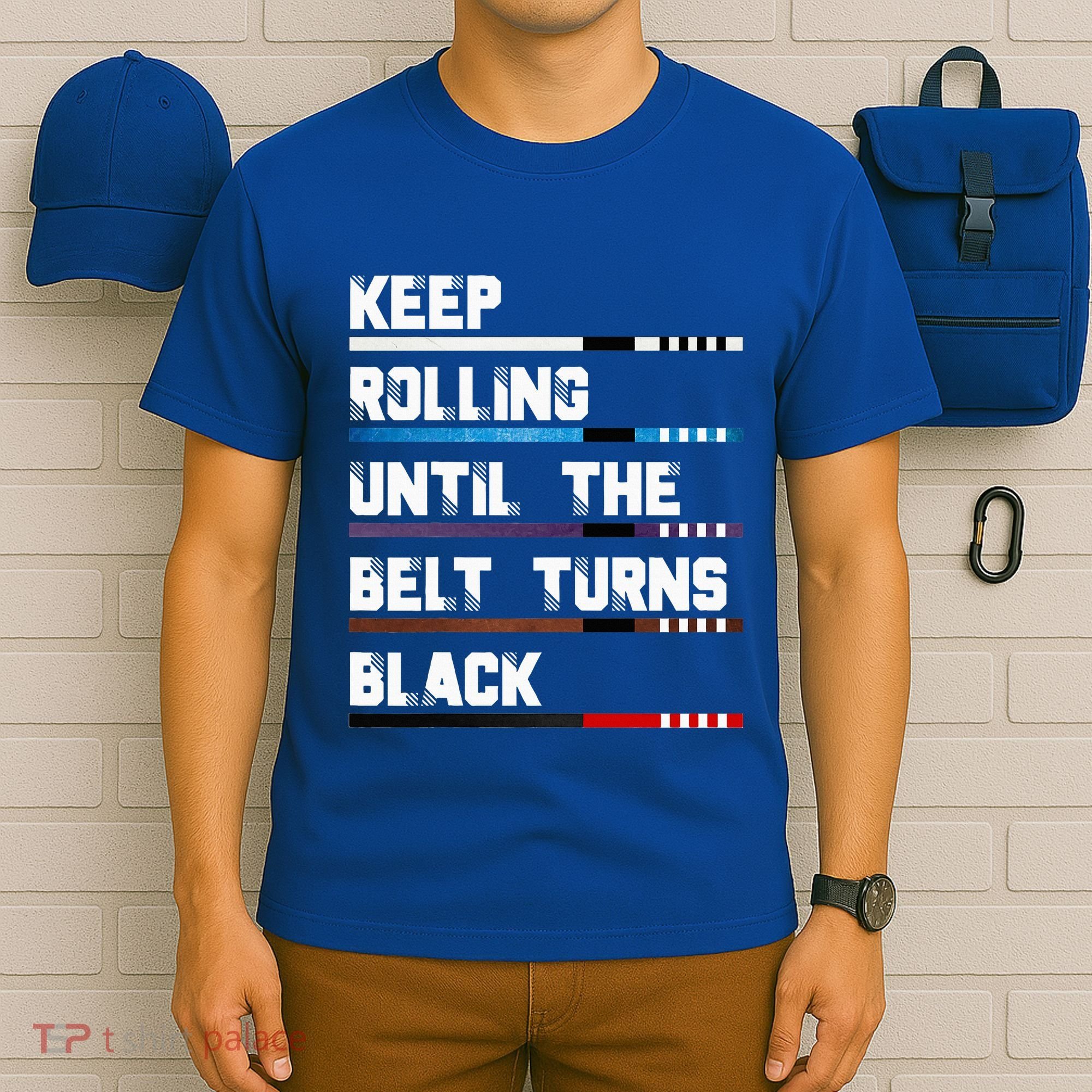 Keep Rolling Until The Belt Turns Black Brazilian Jiujitsu T-Shirt