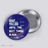 Keep Rolling Until The Belt Turns Black Brazilian Jiujitsu Button thumb 0