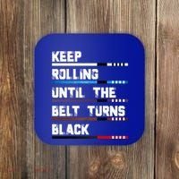 Keep Rolling Until The Belt Turns Black Brazilian Jiujitsu Coaster thumb 0