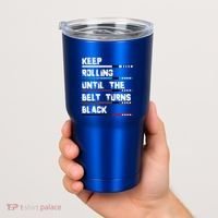 Keep Rolling Until The Belt Turns Black Brazilian Jiujitsu Tumbler thumb 2