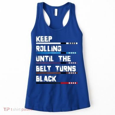 Keep Rolling Until The Belt Turns Black Brazilian Jiujitsu Women's Tank Top