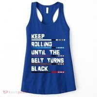 Keep Rolling Until The Belt Turns Black Brazilian Jiujitsu Women's Tank Top thumb 0