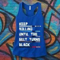 Keep Rolling Until The Belt Turns Black Brazilian Jiujitsu Women's Tank Top thumb 3