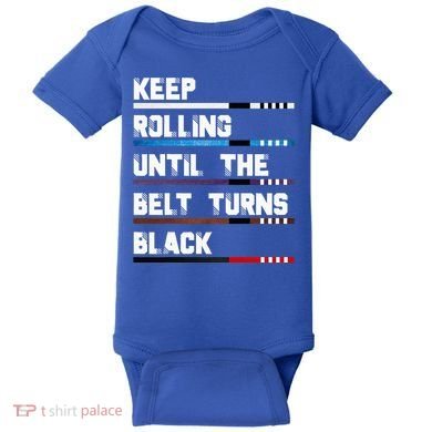 Keep Rolling Until The Belt Turns Black Brazilian Jiujitsu Baby Bodysuit