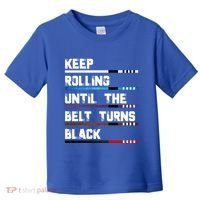Keep Rolling Until The Belt Turns Black Brazilian Jiujitsu Toddler T-Shirt thumb 0