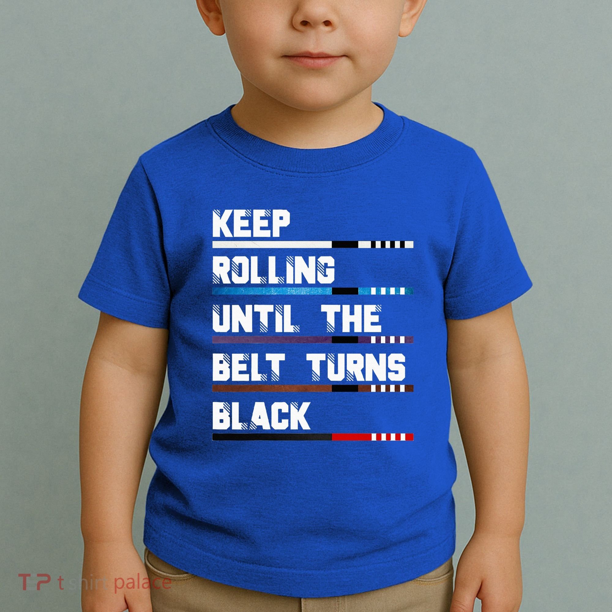 Keep Rolling Until The Belt Turns Black Brazilian Jiujitsu Toddler T-Shirt