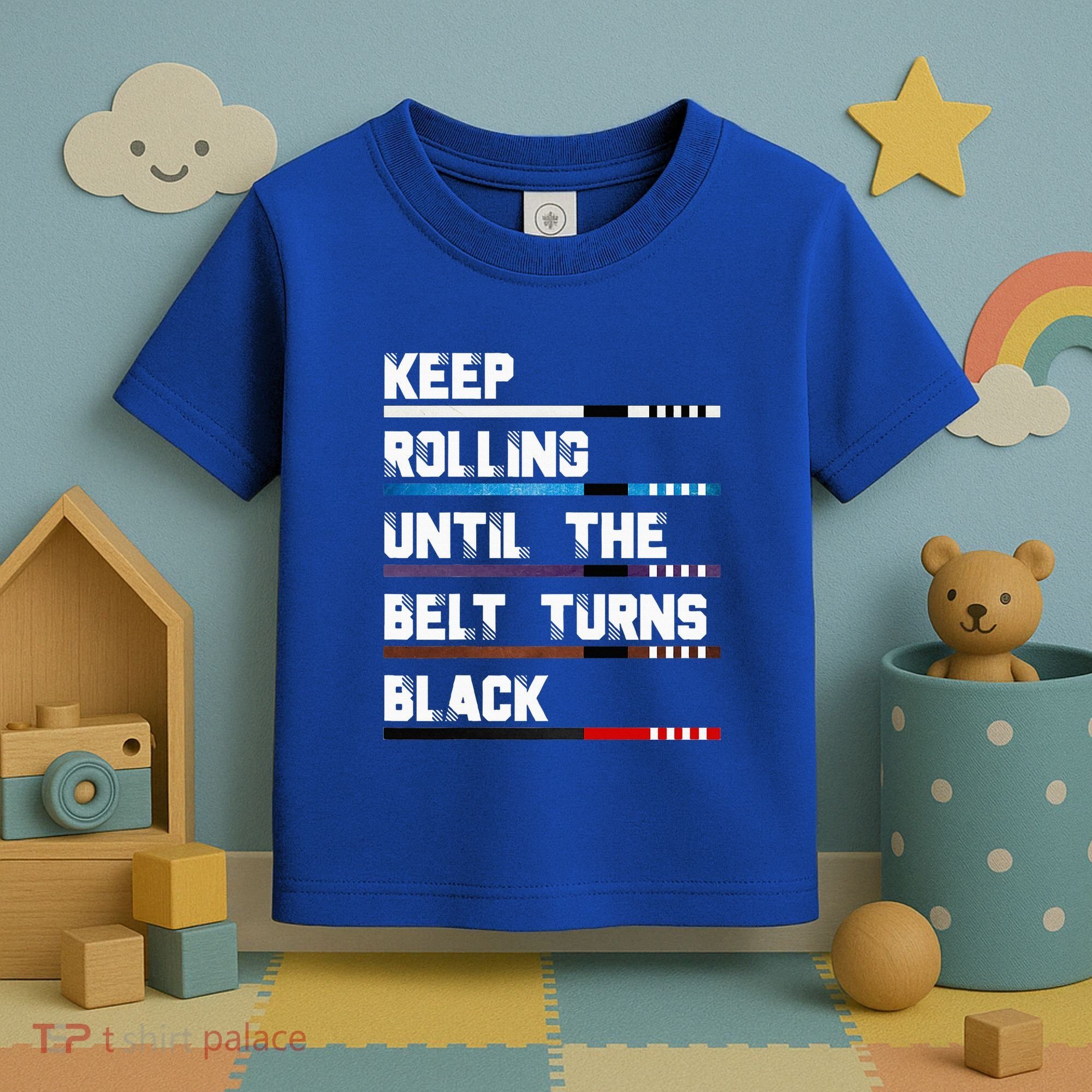 Keep Rolling Until The Belt Turns Black Brazilian Jiujitsu Toddler T-Shirt
