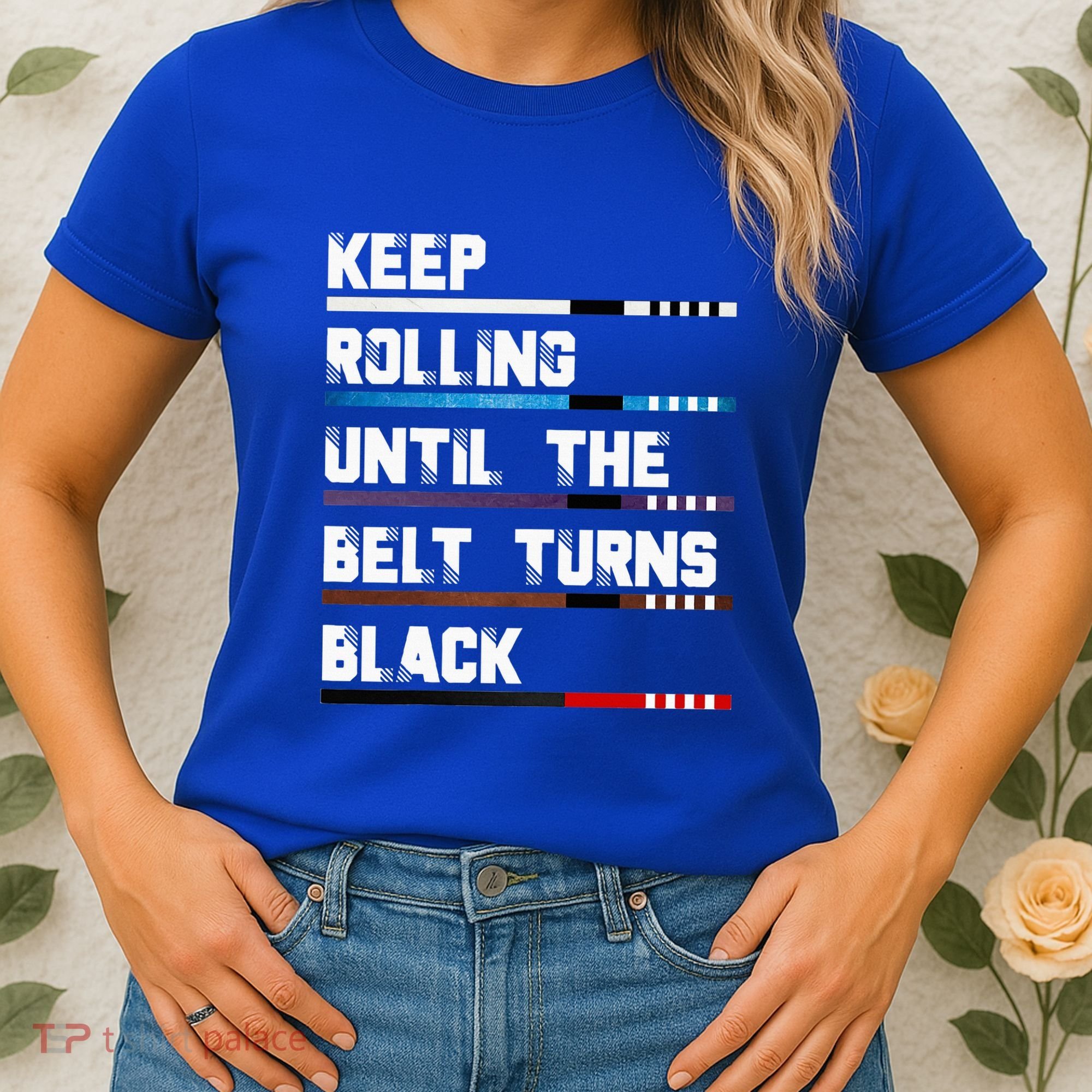 Keep Rolling Until The Belt Turns Black Brazilian Jiujitsu Women's T-Shirt