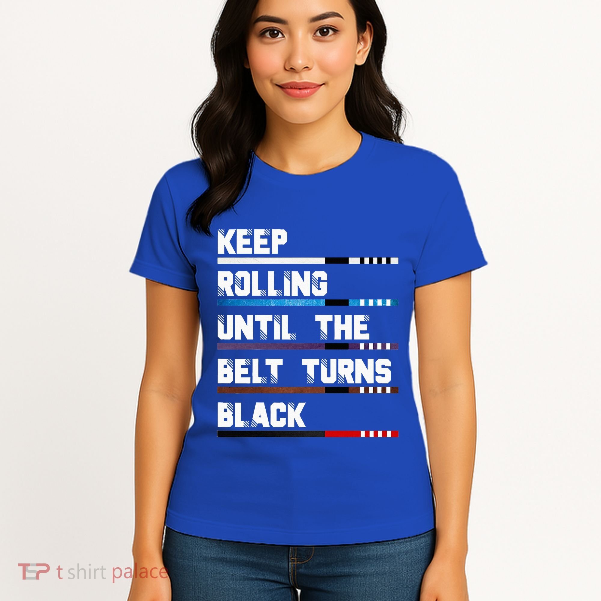 Keep Rolling Until The Belt Turns Black Brazilian Jiujitsu Women's T-Shirt