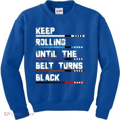 Keep Rolling Until The Belt Turns Black Brazilian Jiujitsu Kids Sweatshirt
