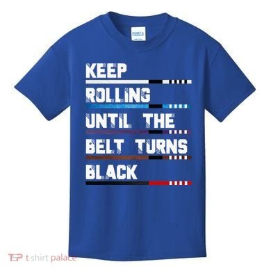Keep Rolling Until The Belt Turns Black Brazilian Jiujitsu Kids T-Shirt