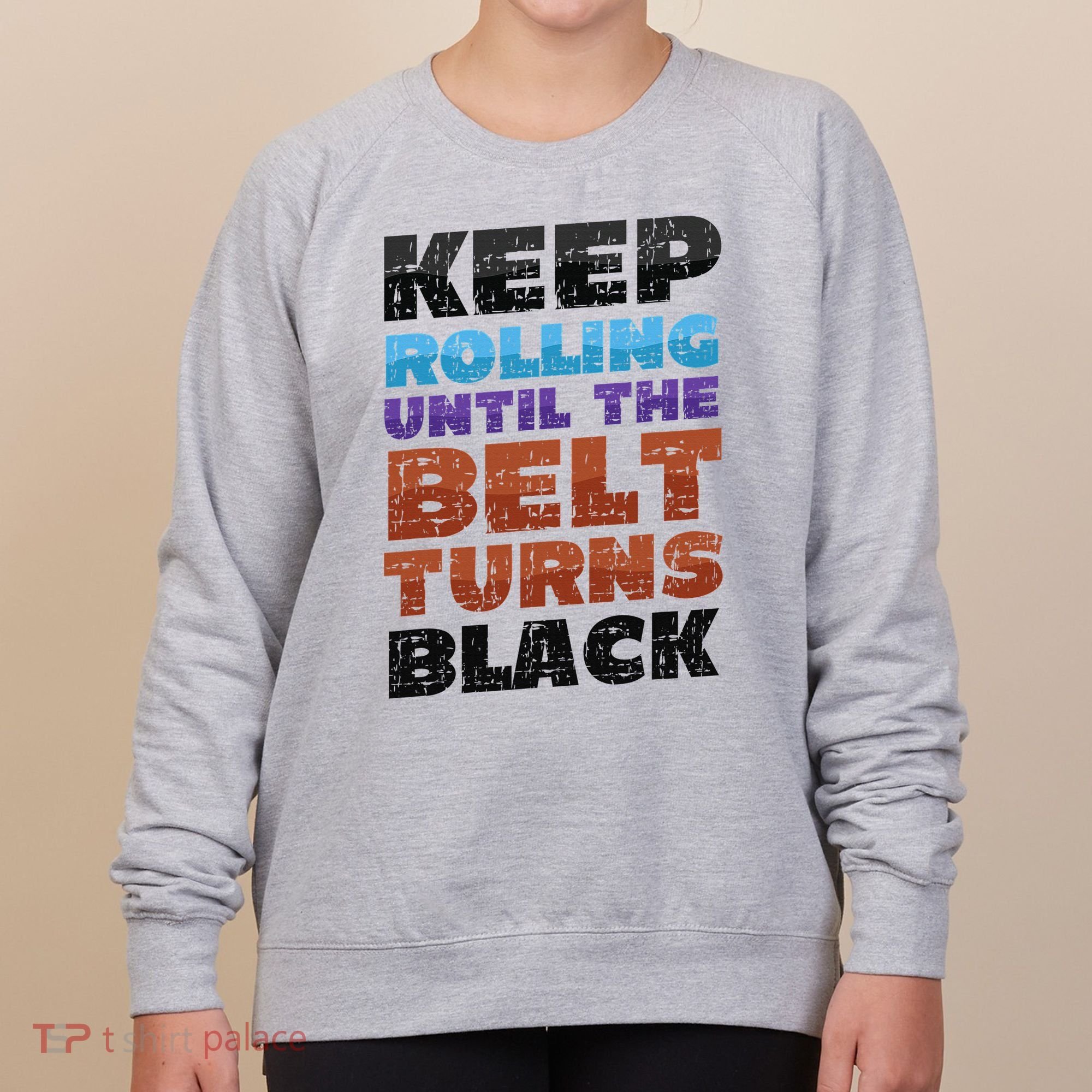 Keep Rolling Until The Belt Turns Black Jiu Jitsu Women's Sweatshirt