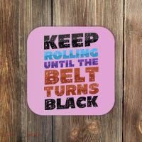 Keep Rolling Until The Belt Turns Black Jiu Jitsu Coaster thumb 0