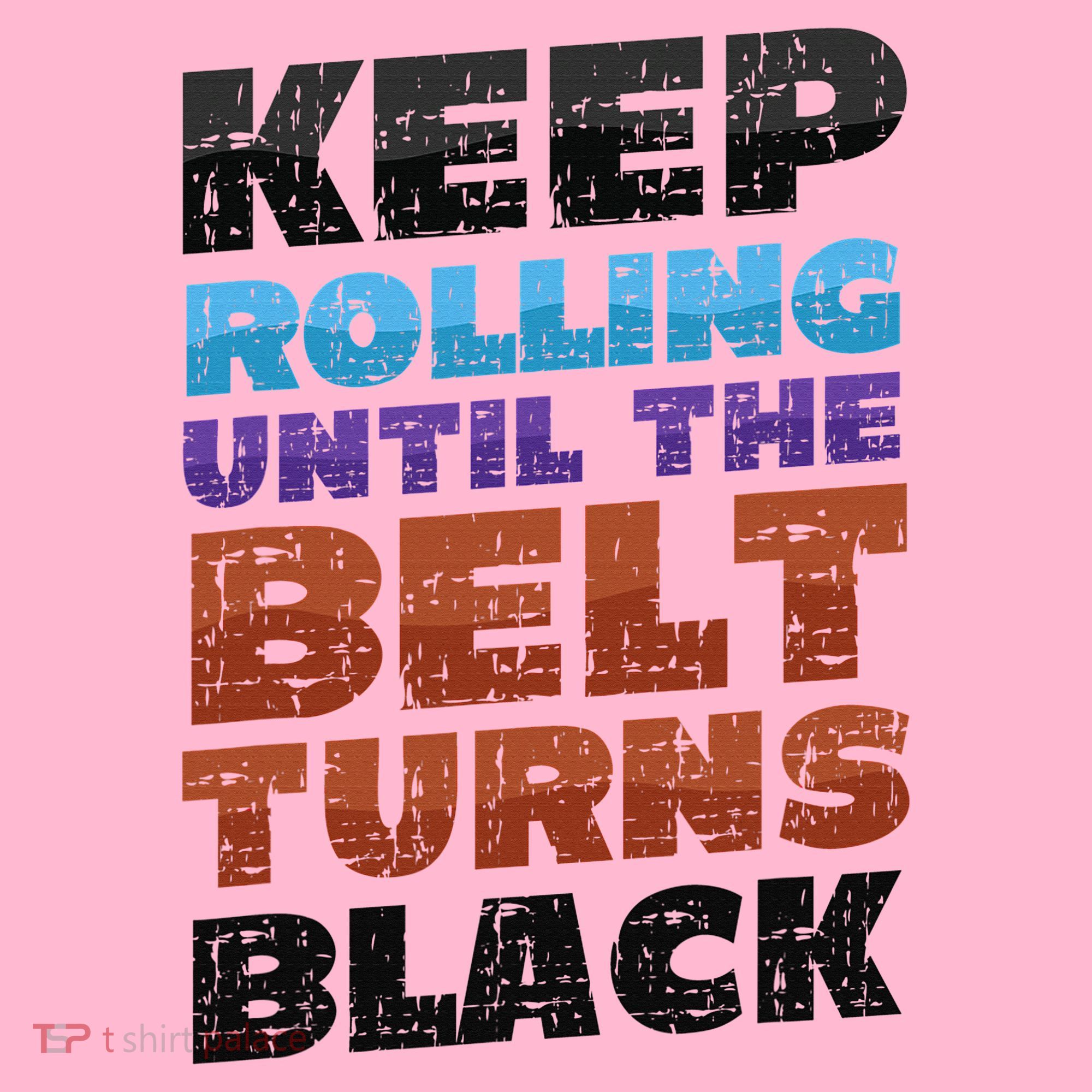 Keep Rolling Until The Belt Turns Black Jiu Jitsu Coaster