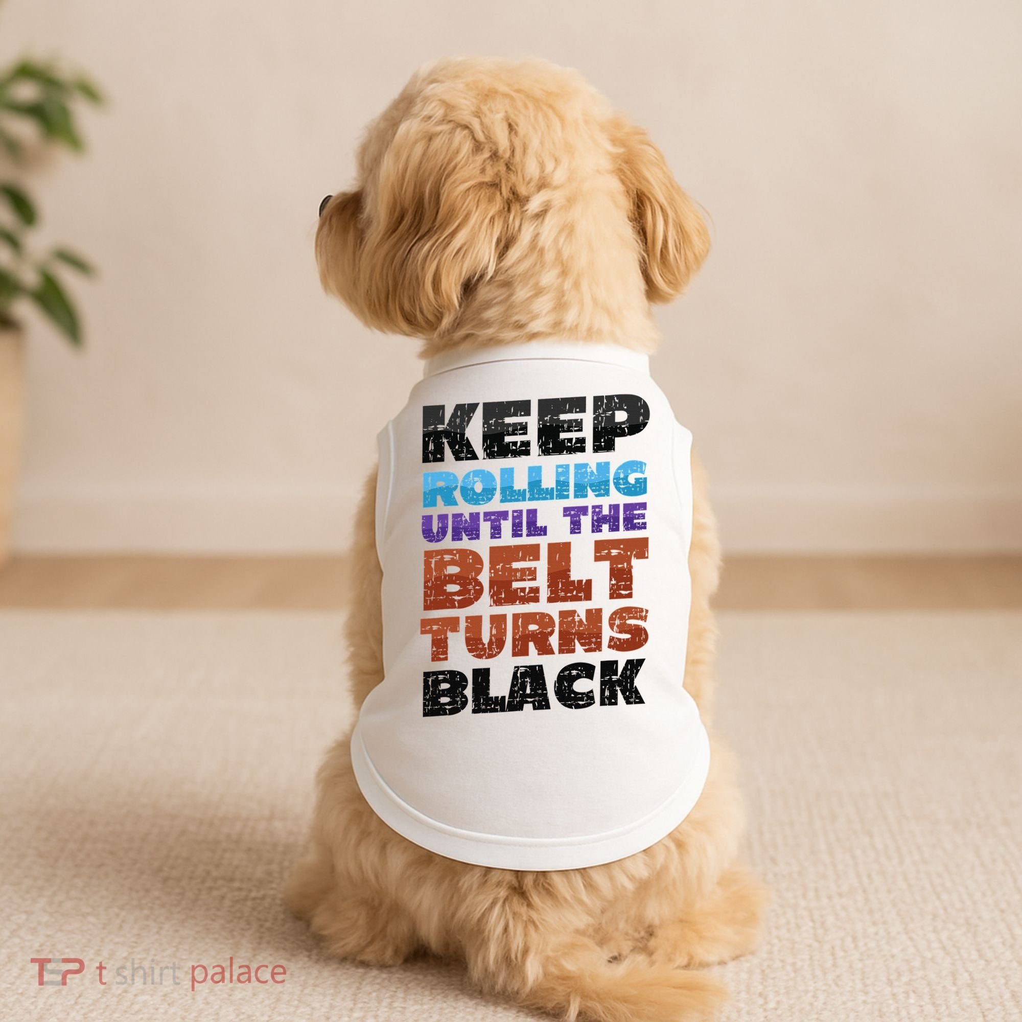 Keep Rolling Until The Belt Turns Black Jiu Jitsu Doggie Tank