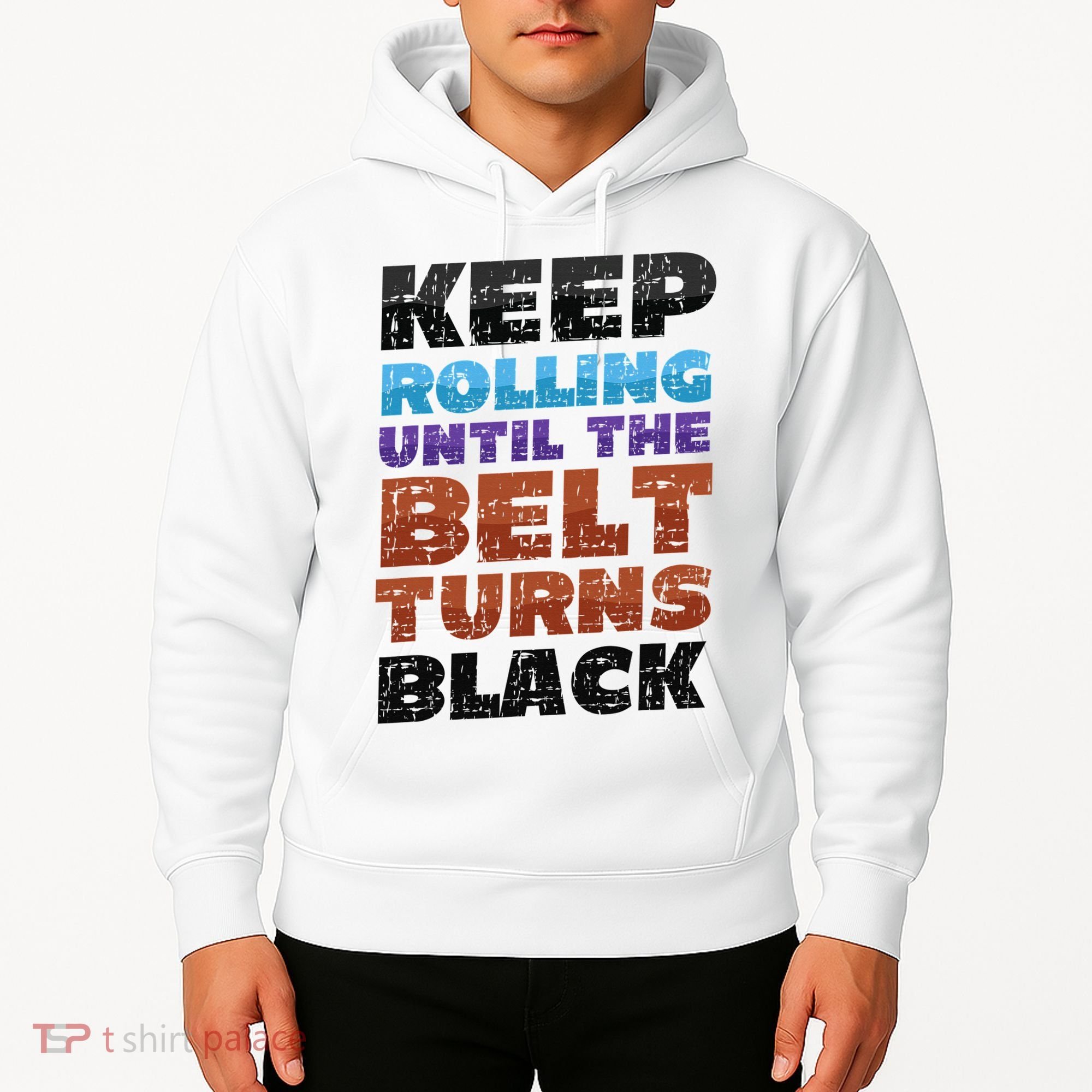 Keep Rolling Until The Belt Turns Black Jiu Jitsu Hoodie