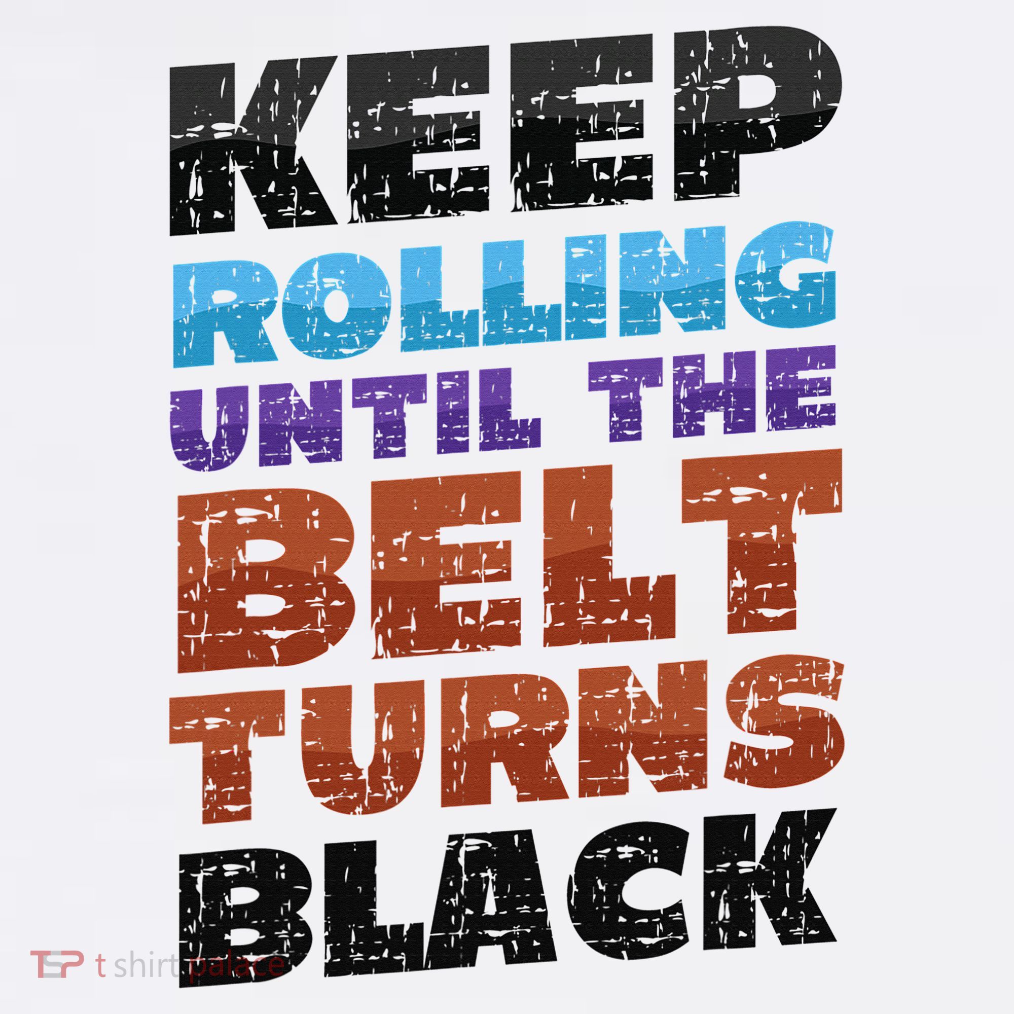 Keep Rolling Until The Belt Turns Black Jiu Jitsu Long Sleeve Shirt