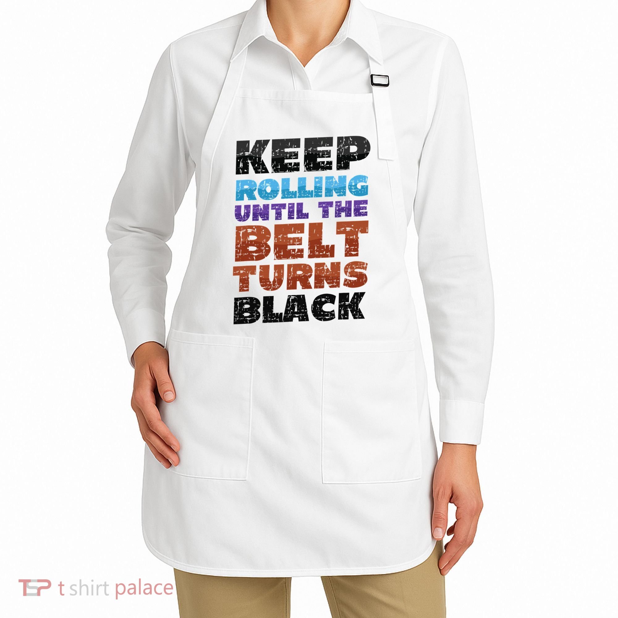 Keep Rolling Until The Belt Turns Black Jiu Jitsu Apron