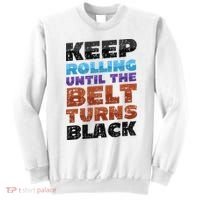 Keep Rolling Until The Belt Turns Black Jiu Jitsu Sweatshirt thumb 0
