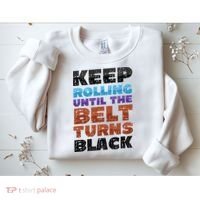Keep Rolling Until The Belt Turns Black Jiu Jitsu Sweatshirt thumb 2
