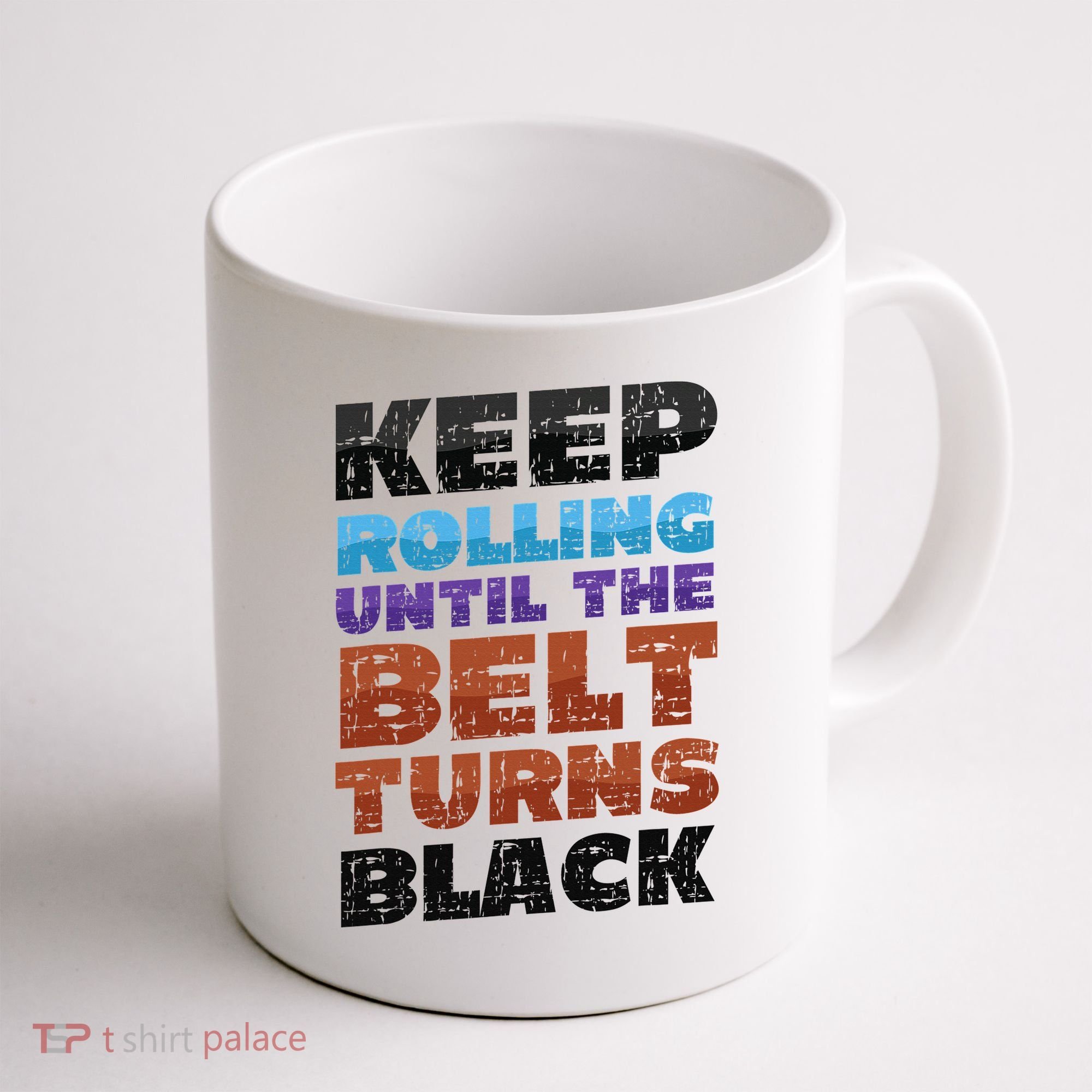 Keep Rolling Until The Belt Turns Black Jiu Jitsu Coffee Mug