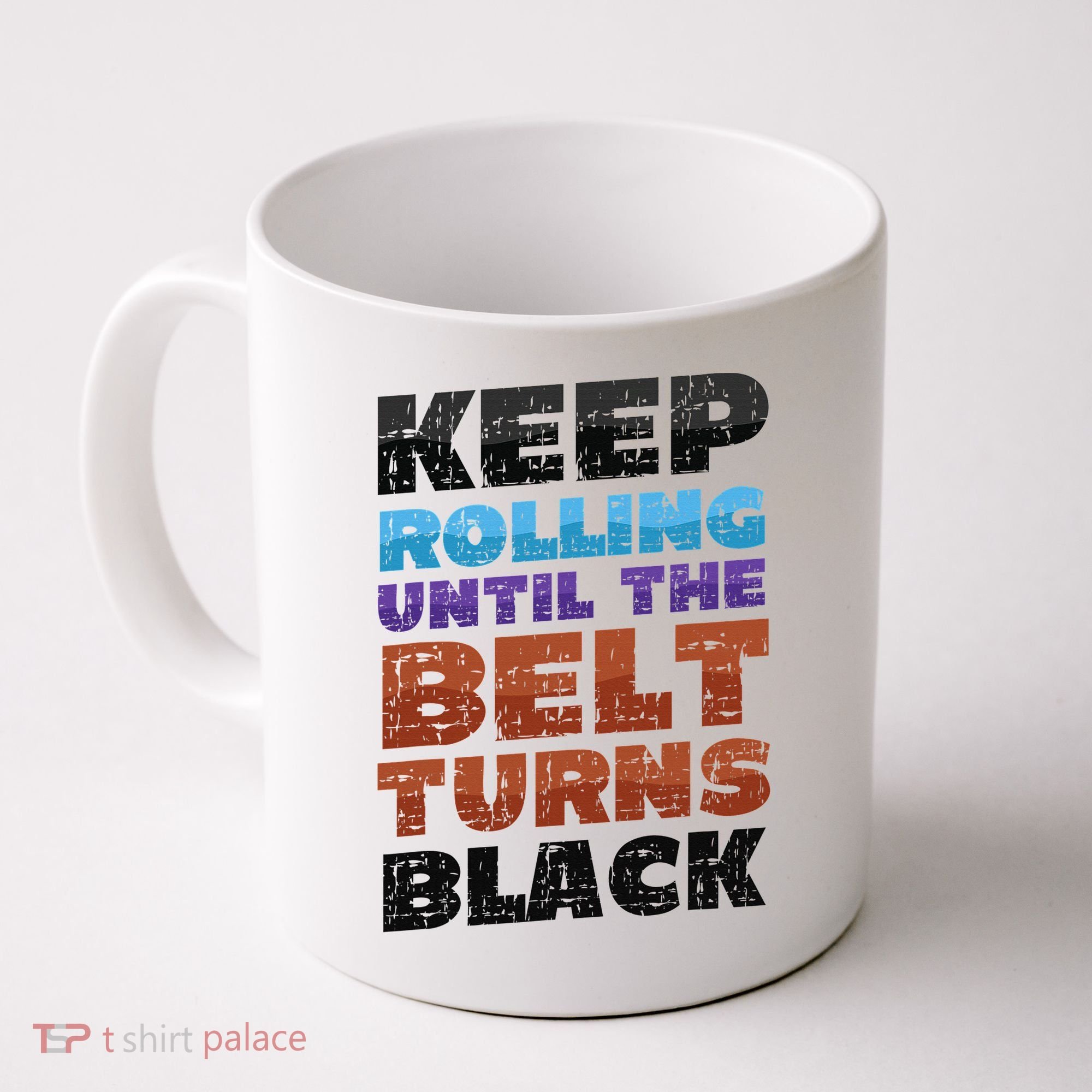 Keep Rolling Until The Belt Turns Black Jiu Jitsu Coffee Mug