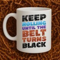 Keep Rolling Until The Belt Turns Black Jiu Jitsu Coffee Mug thumb 2