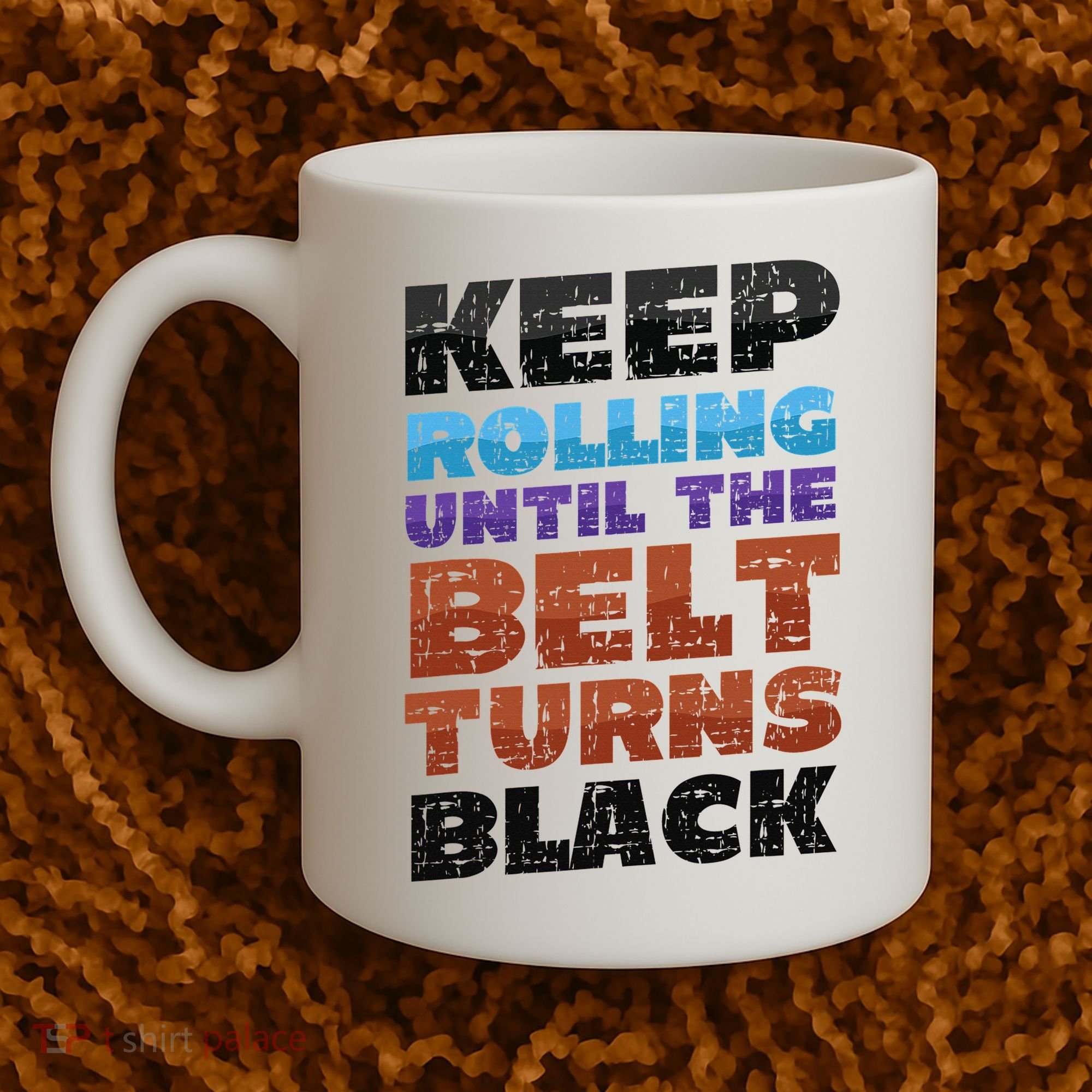 Keep Rolling Until The Belt Turns Black Jiu Jitsu Coffee Mug