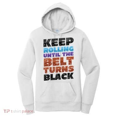 Keep Rolling Until The Belt Turns Black Jiu Jitsu Women's Hoodie