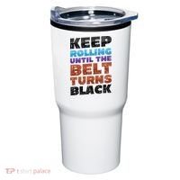 Keep Rolling Until The Belt Turns Black Jiu Jitsu Tumbler thumb 0