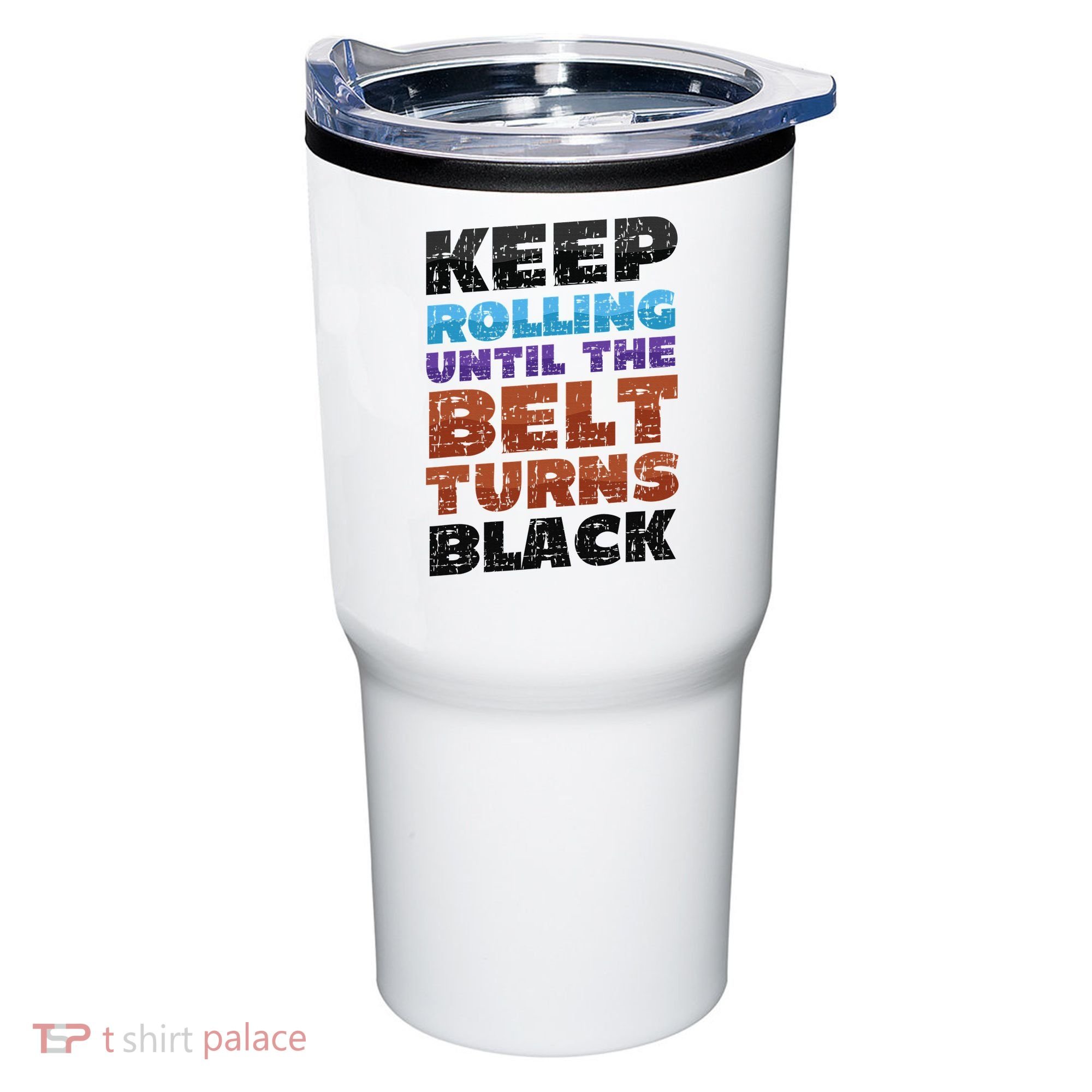 Keep Rolling Until The Belt Turns Black Jiu Jitsu Tumbler