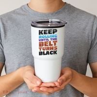 Keep Rolling Until The Belt Turns Black Jiu Jitsu Tumbler thumb 2