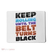 Keep Rolling Until The Belt Turns Black Jiu Jitsu Mousepad thumb 0