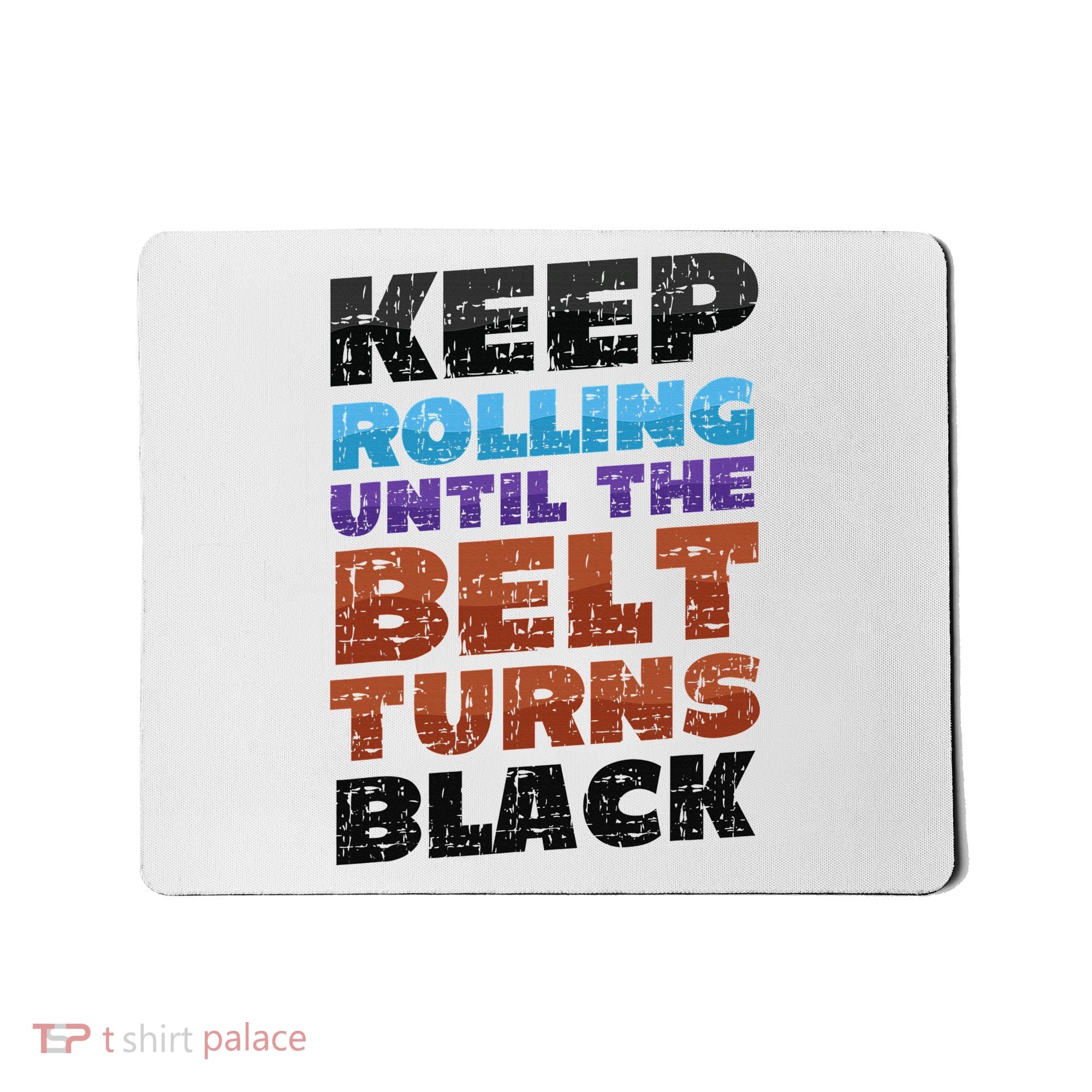 Keep Rolling Until The Belt Turns Black Jiu Jitsu Mousepad