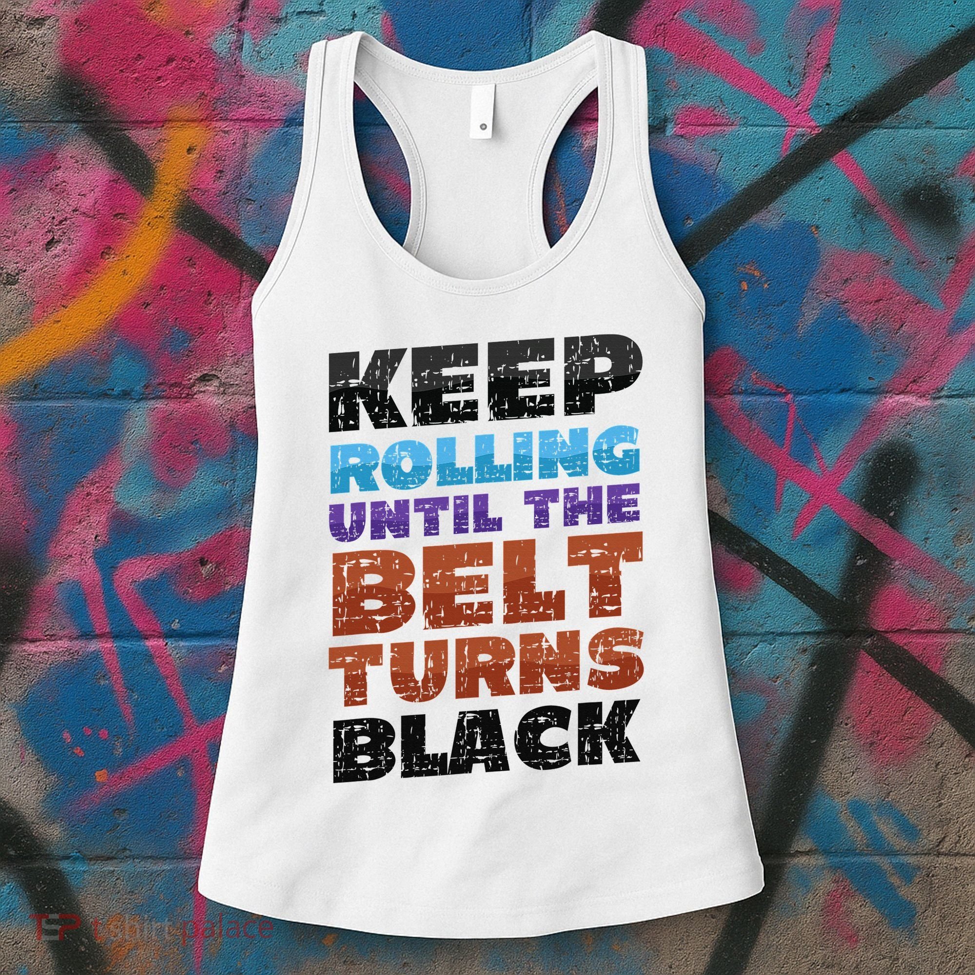 Keep Rolling Until The Belt Turns Black Jiu Jitsu Women's Tank Top