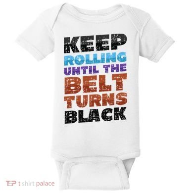 Keep Rolling Until The Belt Turns Black Jiu Jitsu Baby Bodysuit