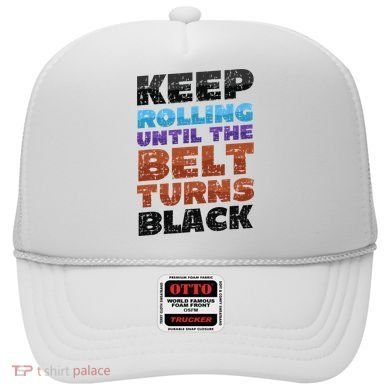 Keep Rolling Until The Belt Turns Black Jiu Jitsu Hat