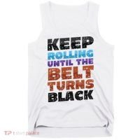 Keep Rolling Until The Belt Turns Black Jiu Jitsu Tank Top thumb 0