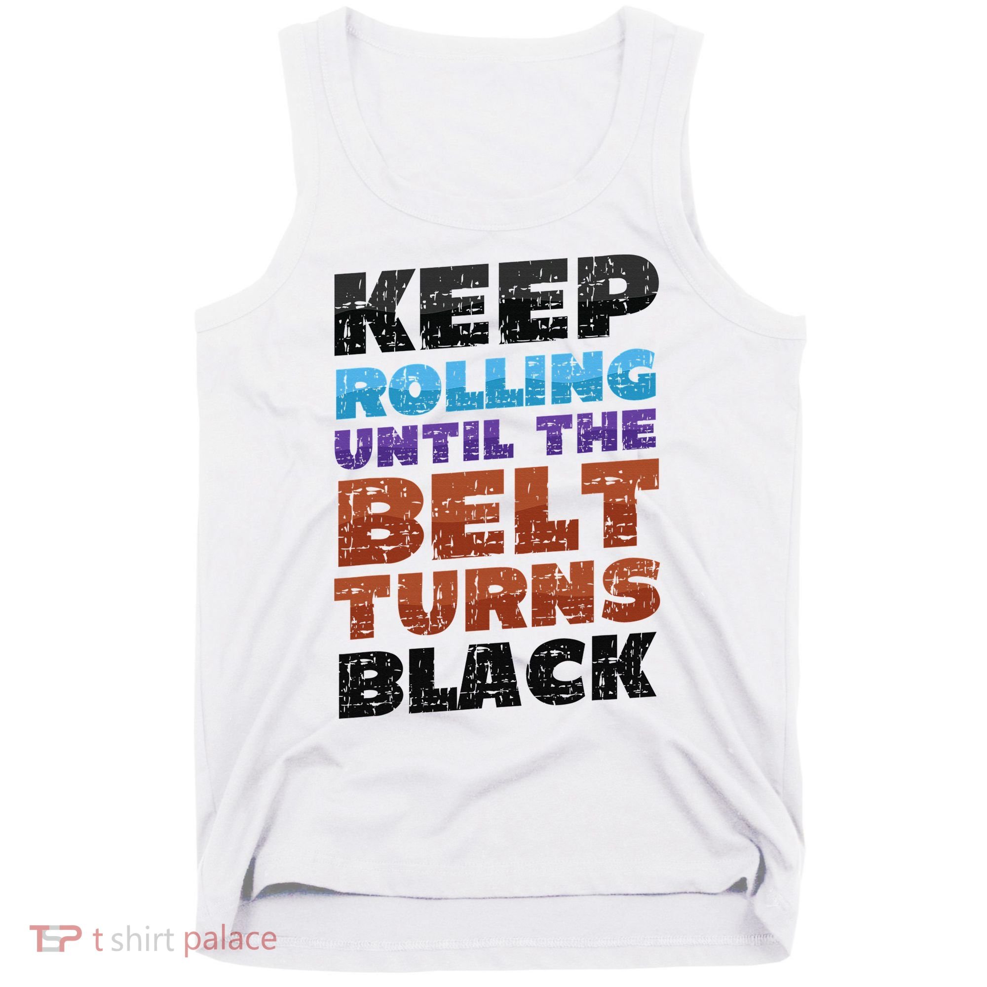 Keep Rolling Until The Belt Turns Black Jiu Jitsu Tank Top