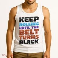 Keep Rolling Until The Belt Turns Black Jiu Jitsu Tank Top thumb 3